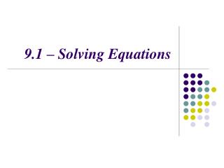9.1 – Solving Equations