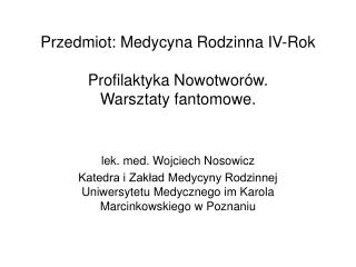 Przedmiot: Medycyna Rodzinna IV-Rok Profilaktyka Nowotworów. Warsztaty fantomowe.