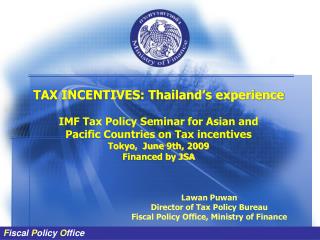 TAX INCENTIVES: Thailand’s experience IMF Tax Policy Seminar for Asian and