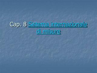 Cap. 8 Sistema internazionale di misure