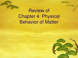 Review of Chapter 4: Physical Behavior of Matter