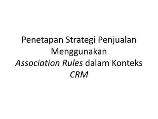 Penetapan Strategi Penjualan Menggunakan Association Rules dalam Konteks CRM