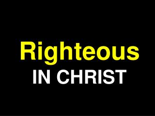 Righteous IN CHRIST
