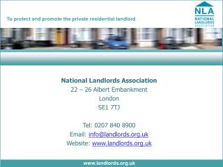 National Landlords Association 22 – 26 Albert Embankment London SE1 7TJ Tel: 0207 840 8900