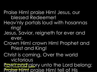 Praise Him! praise Him! Jesus, our blessed Redeemer! Heav'nly portals loud with hosannas ring!