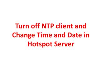 Turn off NTP client and Change Time and Date in Hotspot Server