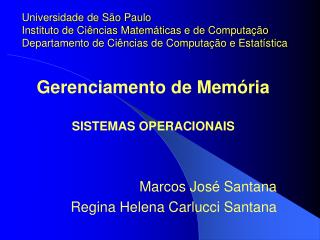 Gerenciamento de Memória SISTEMAS OPERACIONAIS Marcos José Santana Regina Helena Carlucci Santana