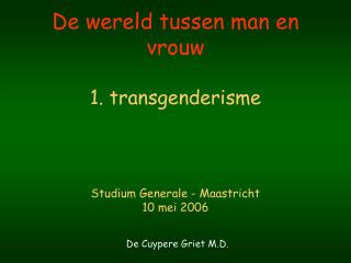 De wereld tussen man en vrouw 1. transgenderisme Studium Generale - Maastricht 10 mei 2006