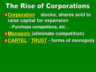 Corporation – stocks, shares sold to raise capital for expansion Purchase competitors, etc…