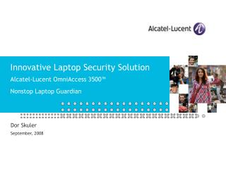 Innovative Laptop Security Solution Alcatel-Lucent OmniAccess 3500™ Nonstop Laptop Guardian