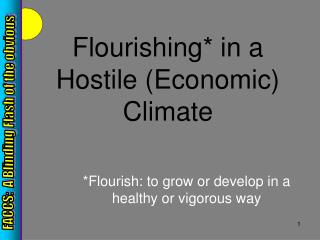 Flourishing* in a Hostile (Economic) Climate