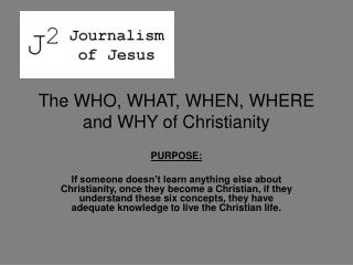 The WHO, WHAT, WHEN, WHERE and WHY of Christianity