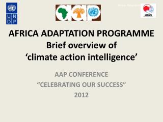 AFRICA ADAPTATION PROGRAMME Brief overview of ‘climate action intelligence’
