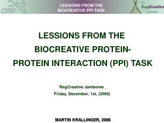 LESSIONS FROM THE BIOCREATIVE PROTEIN- PROTEIN INTERACTION (PPI) TASK RegCreative Jamboree ,