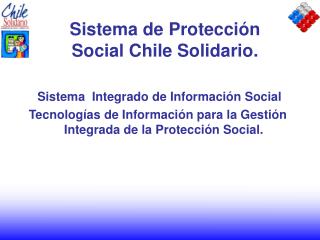 Sistema de Protección Social Chile Solidario.