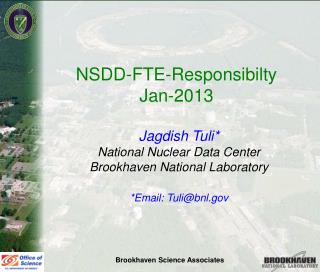NSDD-FTE-Responsibilty Jan-2013 Jagdish Tuli* National Nuclear Data Center