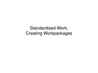 Standardised Work: Creating Workpackages