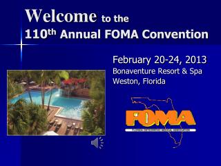 Welcome to the 110 th Annual FOMA Convention