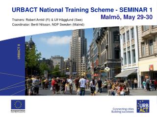 URBACT National Training Scheme - SEMINAR 1 Malmö, May 29-30