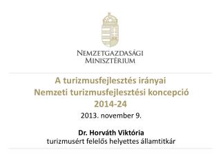 A turizmusfejlesztés irányai Nemzeti turizmusfejlesztési koncepció 2014-24