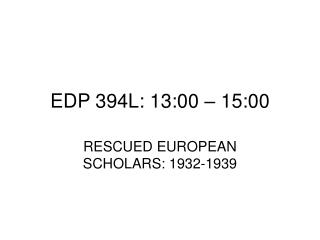 EDP 394L: 13:00 – 15:00