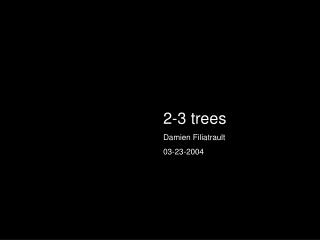 2-3 trees Damien Filiatrault 03-23-2004