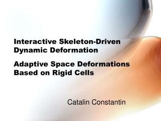 Interactive Skeleton-Driven Dynamic Deformation