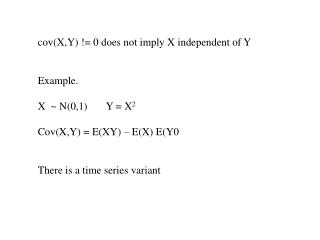 cov (X,Y) != 0 does not imply X independent of Y Example. X ~ N(0,1) Y = X 2