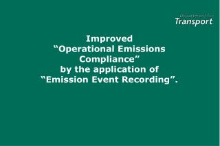 Improved “Operational Emissions Compliance” by the application of “Emission Event Recording”.