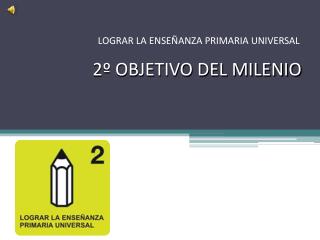 2º OBJETIVO DEL MILENIO