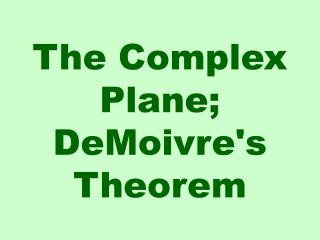 The Complex Plane; DeMoivre's Theorem