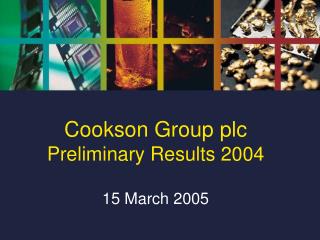 Cookson Group plc Preliminary Results 2004 15 March 2005