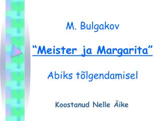 M. Bulgakov “Meister ja Margarita” Abiks tõlgendamisel
