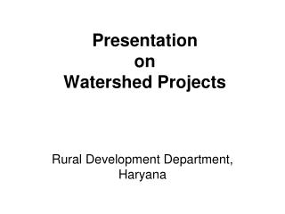 Presentation on Watershed Projects