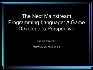 The Next Mainstream Programming Language: A Game Developer’s Perspective
