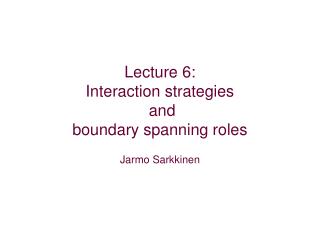 Lecture 6: Interaction strategies and boundary spanning roles