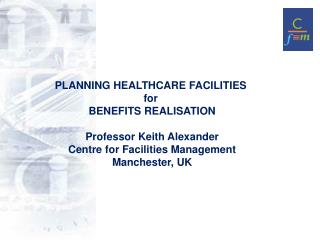 PLANNING HEALTHCARE FACILITIES for BENEFITS REALISATION Benefits realisation