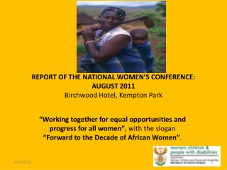 REPORT OF THE NATIONAL WOMEN’S CONFERENCE: AUGUST 2011 Birchwood Hotel, Kempton Park