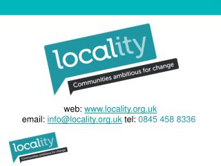 web: locality.uk email: info@locality.uk tel: 0845 458 8336