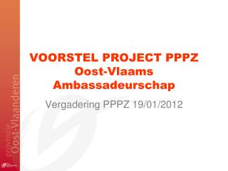 VOORSTEL PROJECT PPPZ Oost-Vlaams Ambassadeurschap