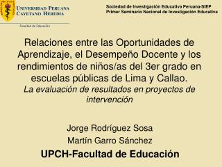 Jorge Rodríguez Sosa Martín Garro Sánchez UPCH-Facultad de Educación