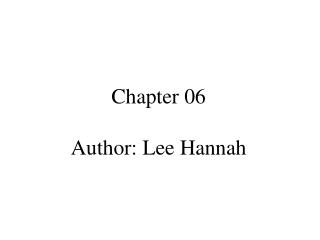 Chapter 06 Author: Lee Hannah