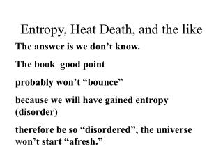 Entropy, Heat Death, and the like