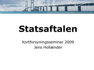 Statsaftalen Kortforsyningsseminar 2009 Jens Hollænder