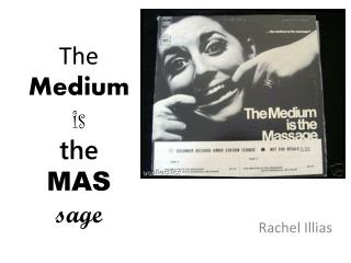 The Medium is the MAS sage