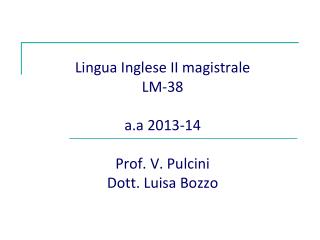Lingua Inglese II magistrale LM-38 a.a 2013-14 Prof. V. Pulcini Dott. Luisa Bozzo