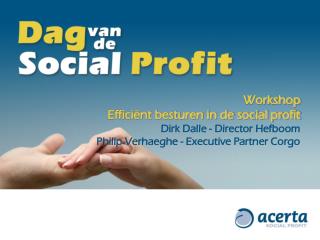 Workshop Efficiënt besturen in de social profit Dirk Dalle - Director Hefboom