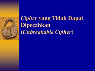 Cipher yang Tidak Dapat Dipecahkan ( Unbreakable Cipher )