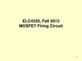 ELC4335, Fall 2013 MOSFET Firing Circuit