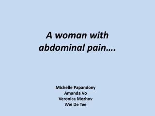 A woman with abdominal pain….